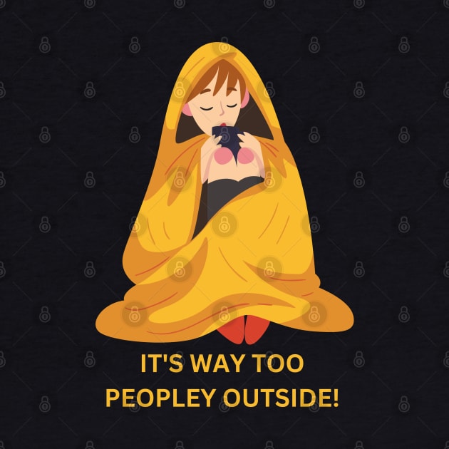 It's way too peopley outside! by Fit-tees